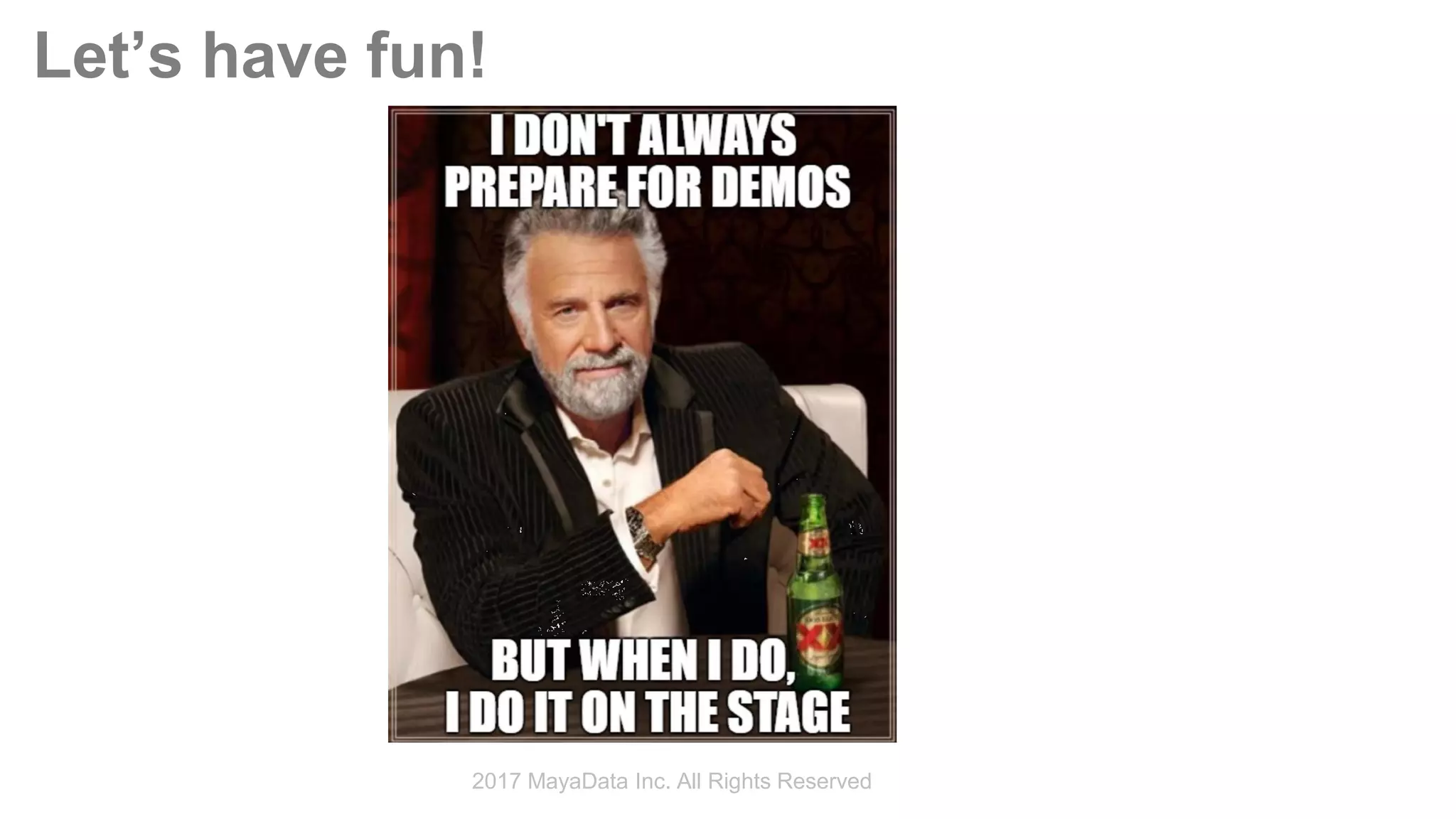 Let’s have fun!
2017 MayaData Inc. All Rights Reserved
 