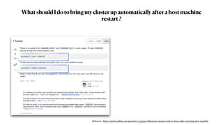 WhatshouldIdotobringmyclusterupautomaticallyafterahostmachine
restart?
Reference : https://stackoverﬂow.com/questions/51375940/kubernetes-master-node-is-down-after-restarting-host-machine
 