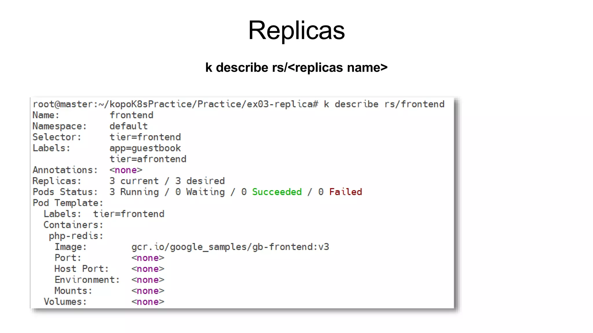 Replicas
k describe rs/<replicas name>
 