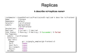 Replicas
k describe rs/<replicas name>
 