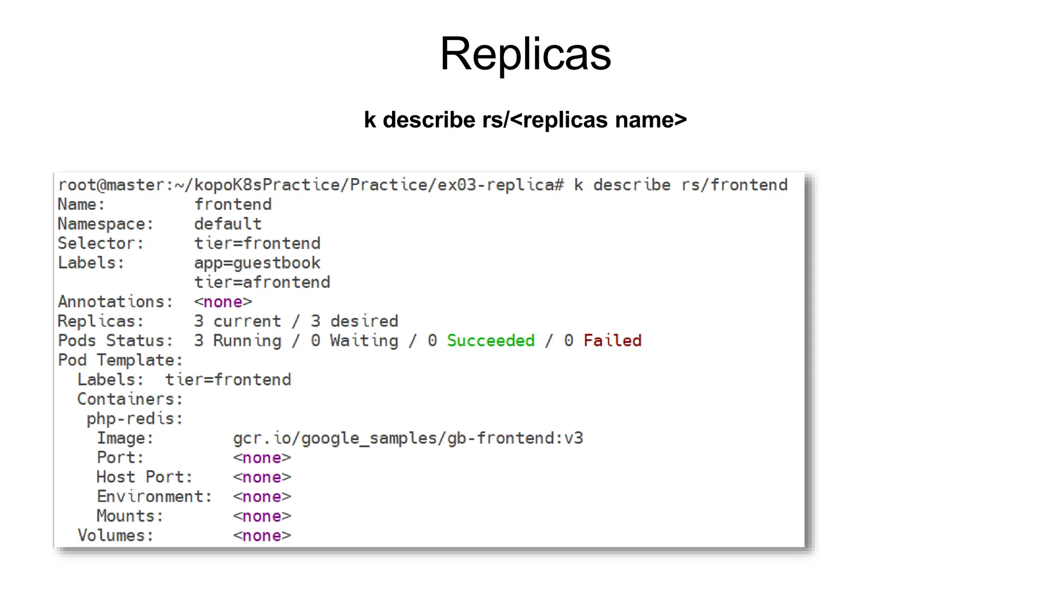 Replicas
k describe rs/<replicas name>
 