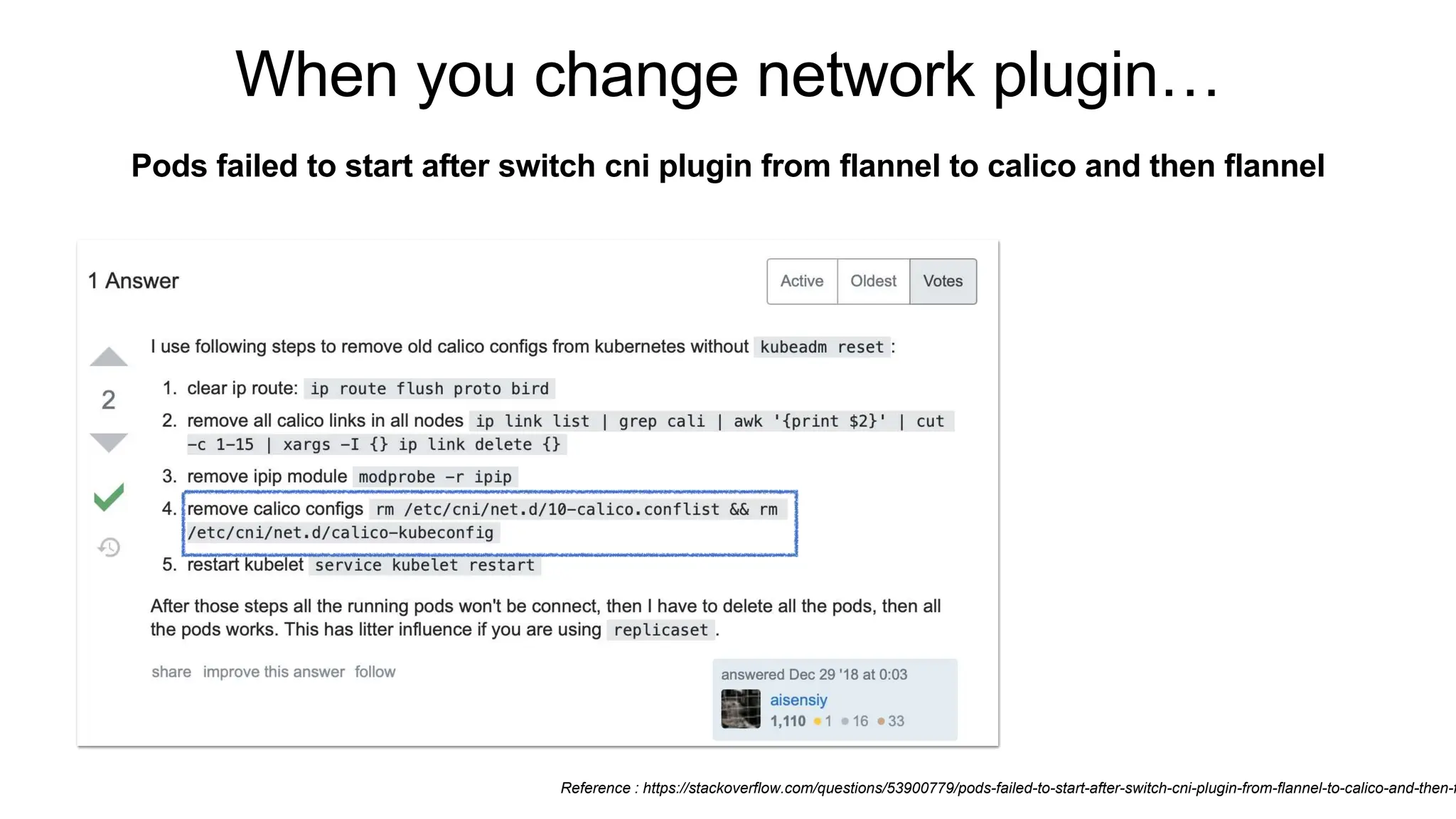 When you change network plugin…
Pods failed to start after switch cni plugin from flannel to calico and then flannel
Reference : https://stackoverflow.com/questions/53900779/pods-failed-to-start-after-switch-cni-plugin-from-flannel-to-calico-and-then-f
 