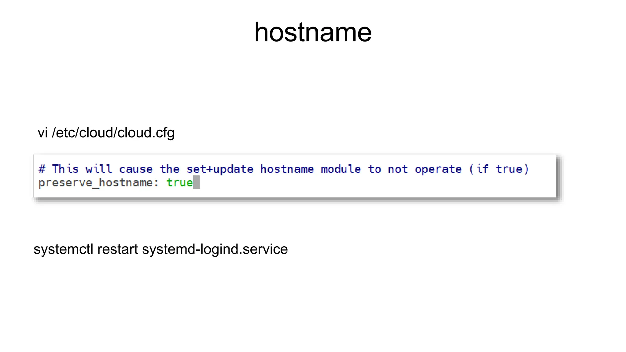 hostname
vi /etc/cloud/cloud.cfg
systemctl restart systemd-logind.service
 