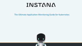 The Ultimate Application Monitoring Guide for Kubernetes
 