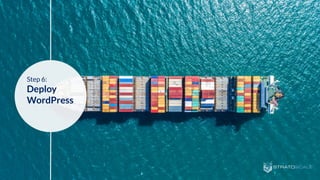 Step 6:
Deploy
WordPress
 