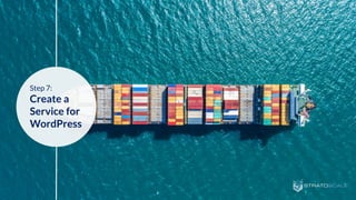 Step 7:
Create a
Service for
WordPress
 