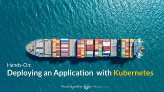 Hands-On:
Deploying an Application with Kubernetes
Practical guide by
 