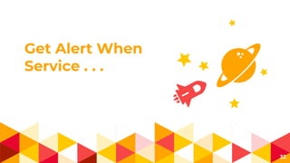 Get Alert When
Service . . .
32
 