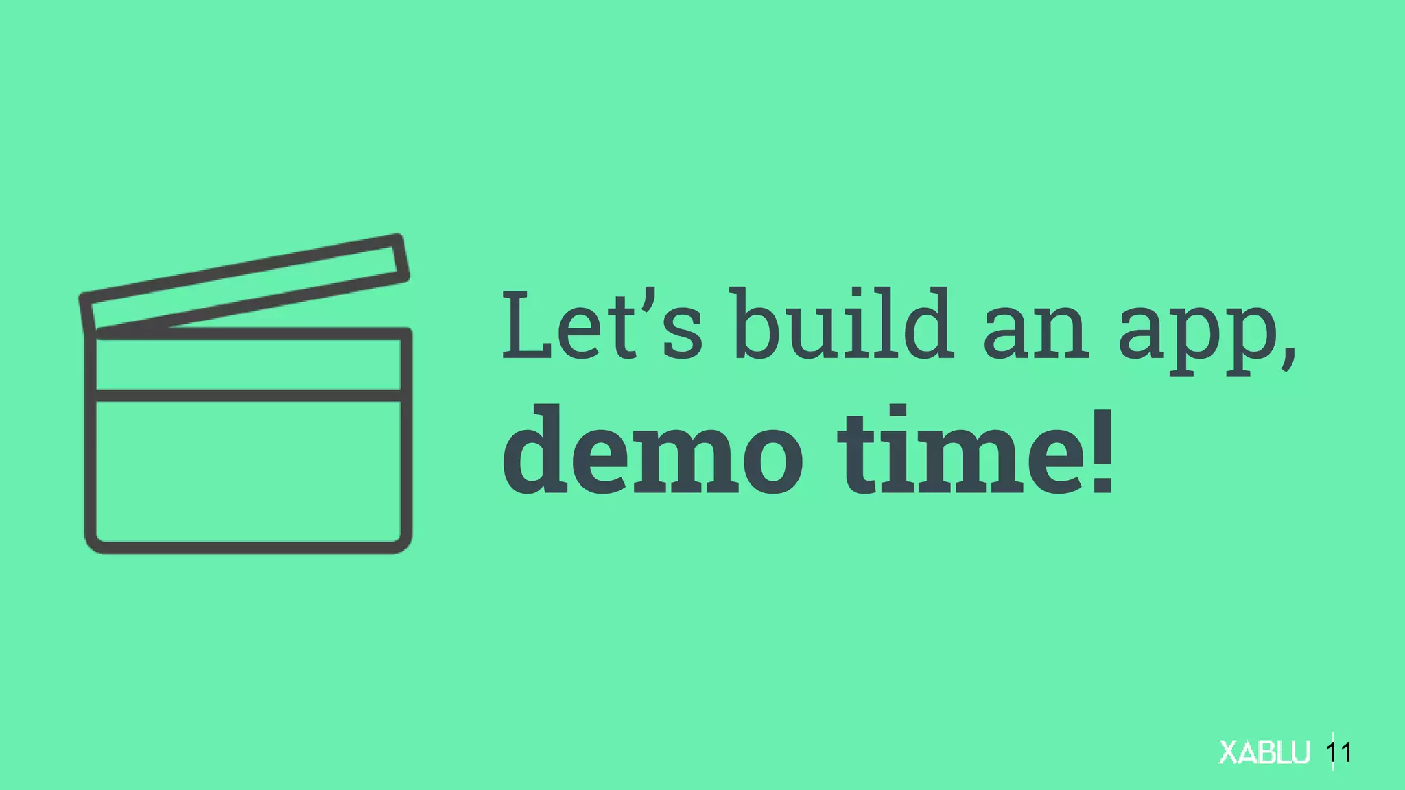 Let’s build an app,
demo time!
11
 