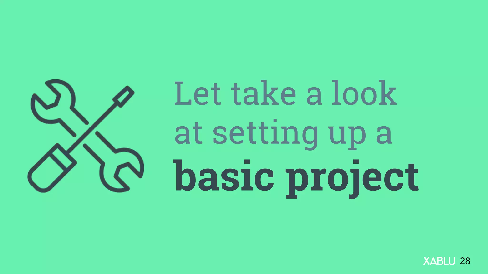 Let take a look
at setting up a
basic project
28
 