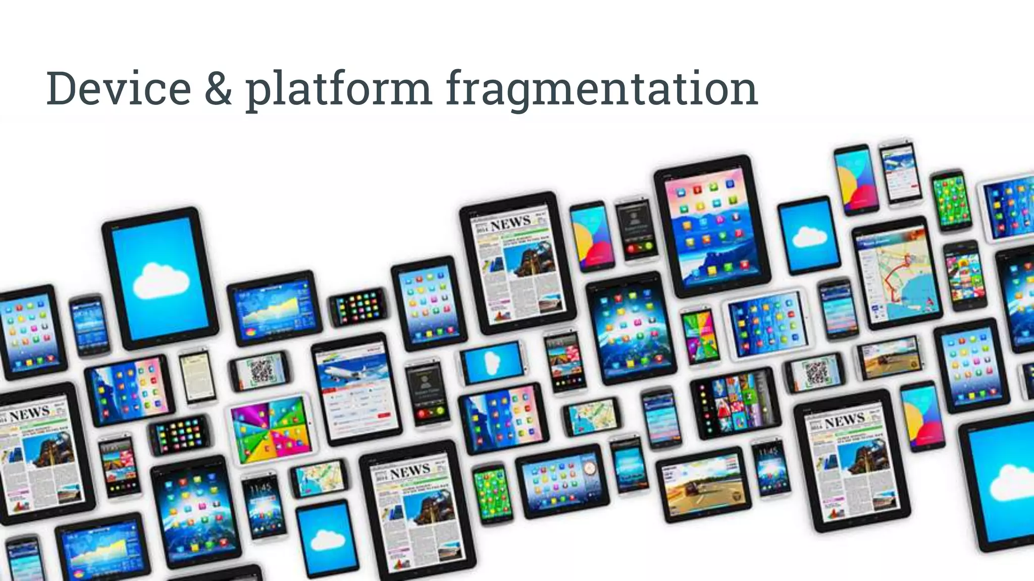 30
Device & platform fragmentation
 