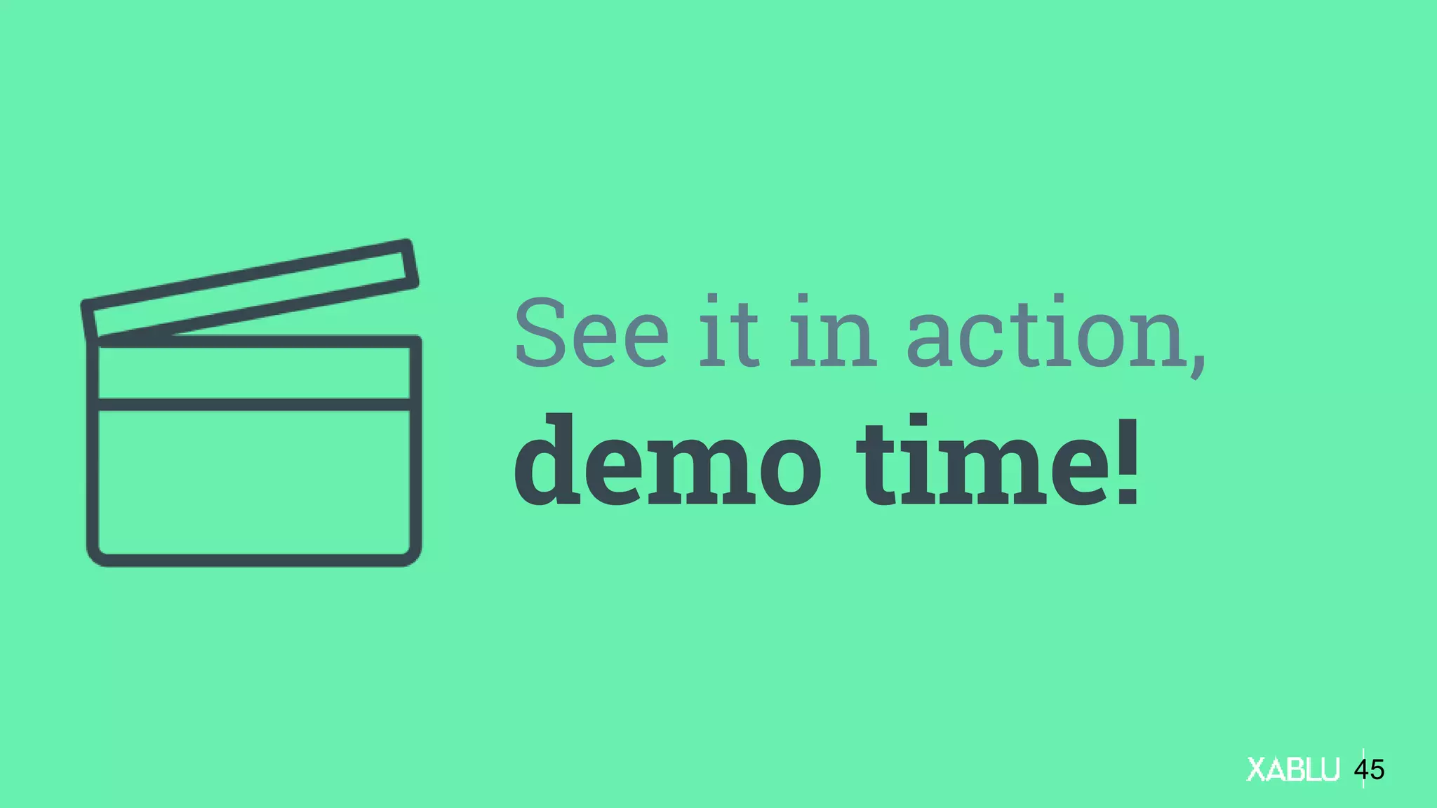 See it in action,
demo time!
45
 