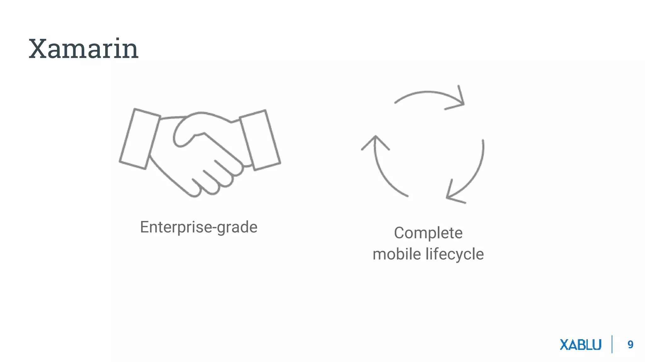 9
Complete
mobile lifecycle
Enterprise-grade
Xamarin
 