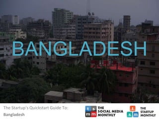 The Startup‘s Quickstart Guide To:
Afghanistan
BANGLADESH
Bangladesh
 