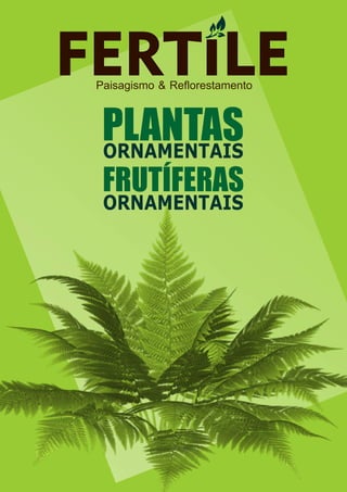 Paisagismo & Reflorestamento
ORNAMENTAIS
PLANTAS
FRUTÍFERAS
ORNAMENTAIS
 