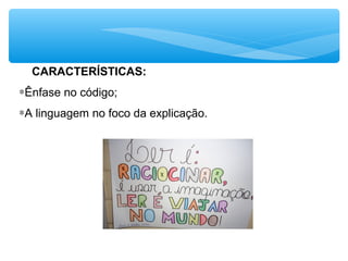 CARACTERÍSTICAS:
∗Ênfase no código;
∗A linguagem no foco da explicação.
 