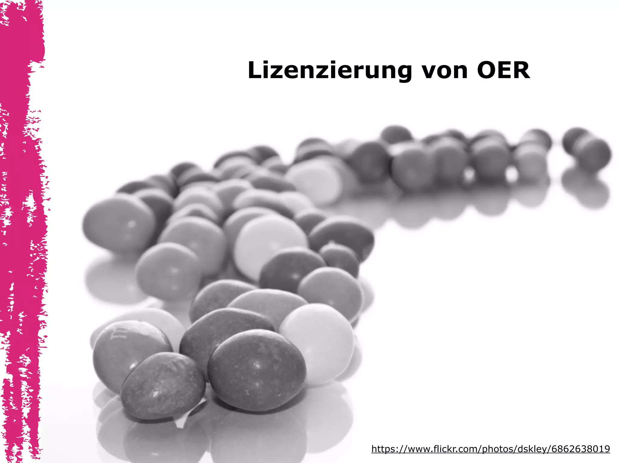 Lizenzierung von OER
https://www.flickr.com/photos/dskley/6862638019
 