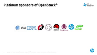 © Copyright 2014 Hewlett-Packard Development Company, L.P. The information contained herein is subject to change without notice.21
Platinum sponsors of OpenStack®
 