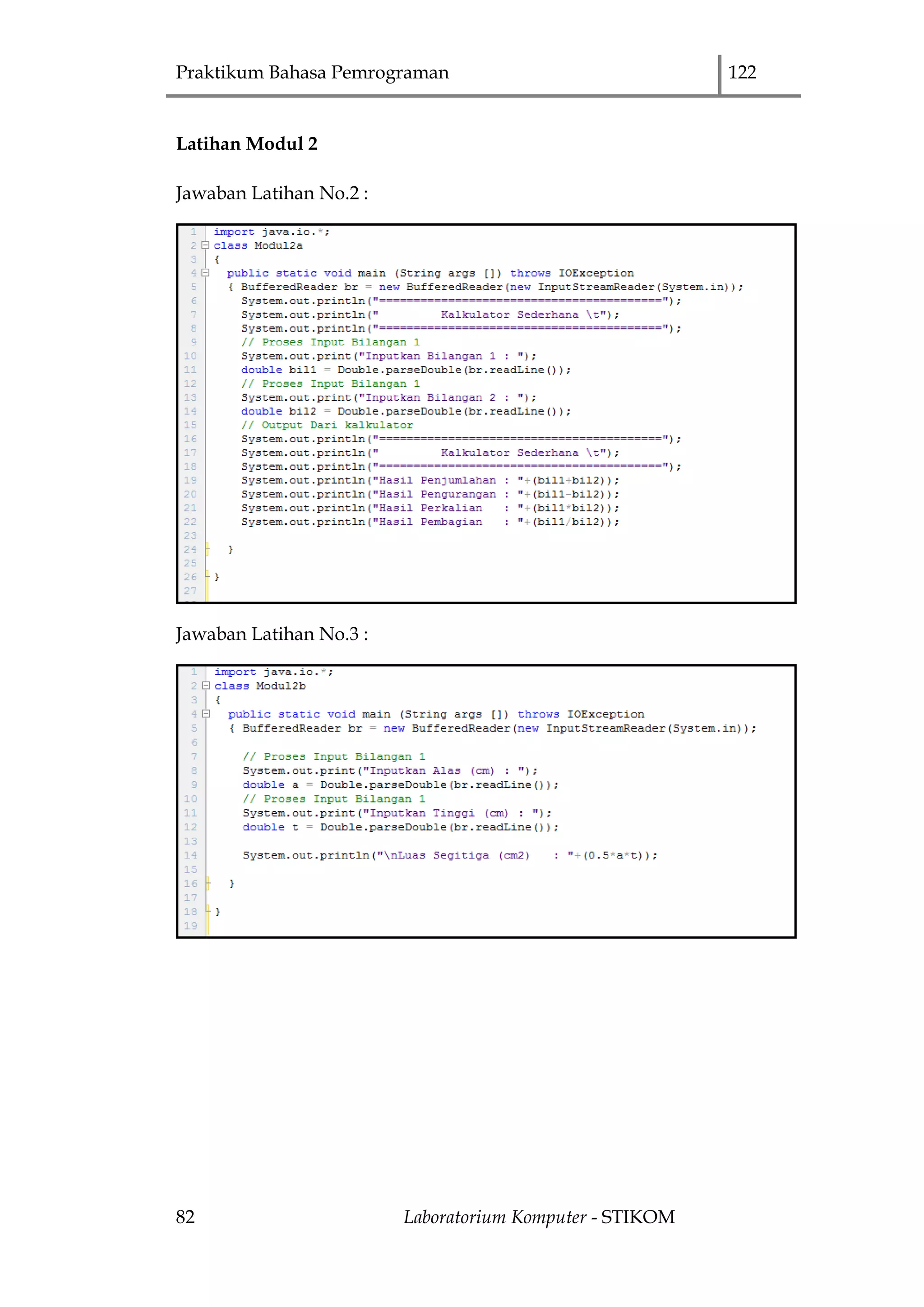 Praktikum Bahasa Pemrograman 122
82 Laboratorium Komputer - STIKOM
Latihan Modul 2
Jawaban Latihan No.2 :
Jawaban Latihan No.3 :
 