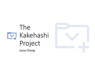 The
Kakehashi
Project
Jesse Cheng
 