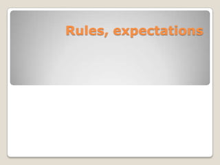 Rules, expectations
 