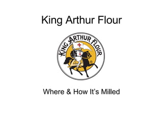 King Arthur Flour Where & How It’s Milled 