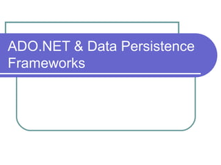 ADO.NET & Data Persistence
Frameworks
 