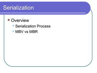 Serialization
Overview
Serialization Process
MBV vs MBR
 