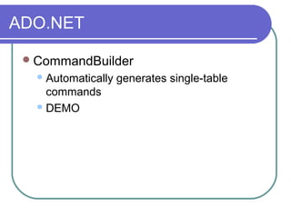 ADO.NET
CommandBuilder
Automatically generates single-table
commands
DEMO
 