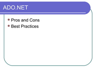 ADO.NET
Pros and Cons
Best Practices
 