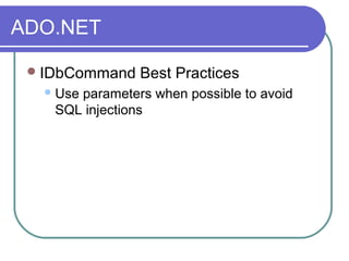 ADO.NET
IDbCommand Best Practices
Use parameters when possible to avoid
SQL injections
 