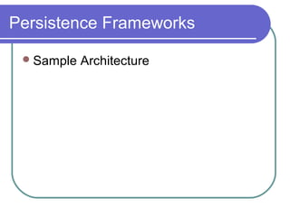 Persistence Frameworks
Sample Architecture
 