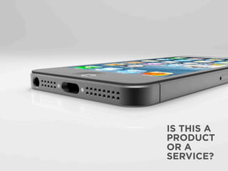 IS THIS A
PRODUCT
OR A
SERVICE?
 