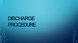 DISCHARGE
PROCEDURE
 