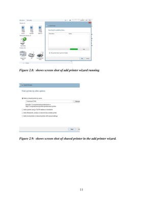 11
Figure 2.8: shows screen shot of add printer wizard running
Figure 2.9: shows screen shot of shared printer in the add printer wizard.
 