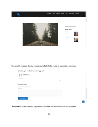 40
Screenshot9:blogpageshowingwhereanindividualwhohasvisitedthesitecanleaveacomment
Screenshot10:thesuccessstories pageincludestheclientsthathaveworkedwiththeorganisation
 