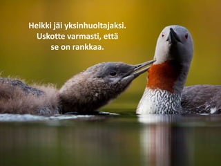 Heikki jäi yksinhuoltajaksi.
Uskotte varmasti, että
se on rankkaa.