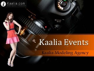 Kaalia Events
Kaalia Modeling Agency
 