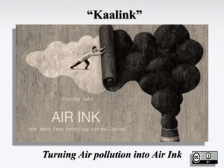“Kaalink”
Turning Air pollution into Air Ink
 