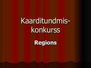 Kaarditundmis-konkurss Regions 
