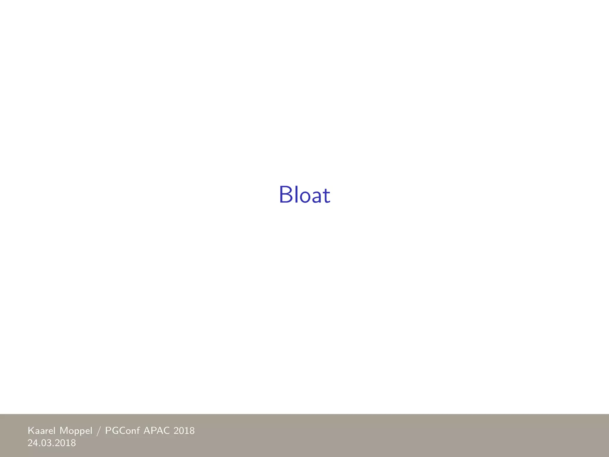 Bloat Kaarel Moppel / PGConf APAC 2018 24.03.2018 