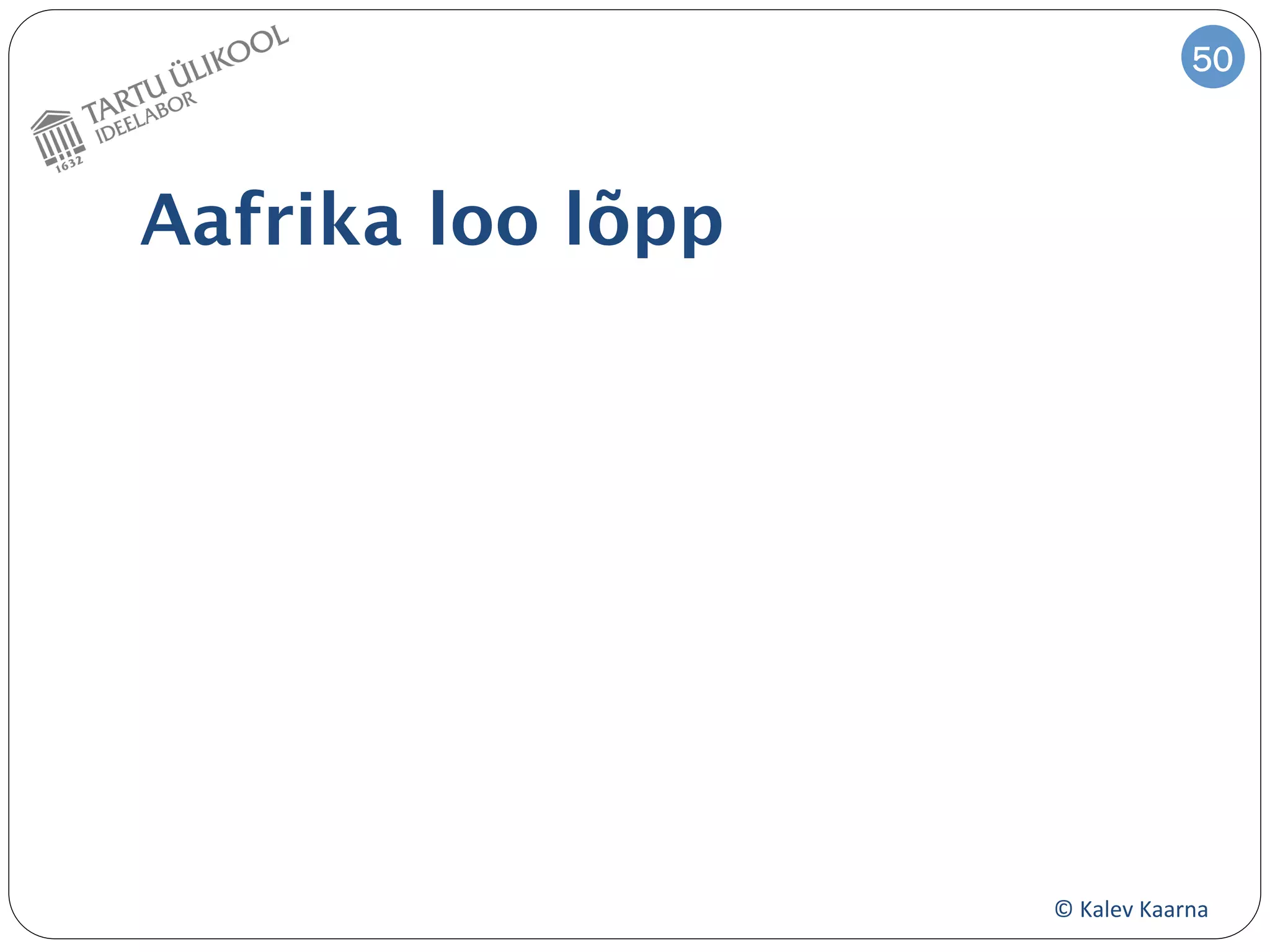 50



Aafrika loo lõpp




                    ©	
  Kalev	
  Kaarna	
  
 