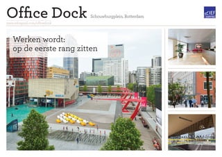 Werken wordt:Werken wordt:
op de eerste rang zittenop de eerste rang zitten
Ofﬁce Dock Schouwburgplein, Rotterdam
www.iefcapital.com/ofﬁcedock
 