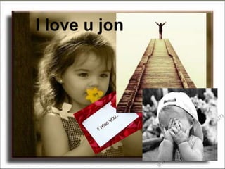 I love u jon 