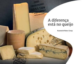 A diferença
está no queijo
Kaasmerk Matec Group
 