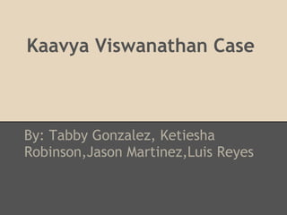 Kaavya Viswanathan Case



By: Tabby Gonzalez, Ketiesha
Robinson,Jason Martinez,Luis Reyes
 