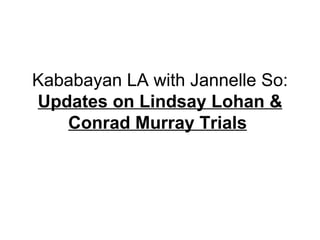 Kababayan LA with Jannelle So: Updates on Lindsay Lohan & Conrad Murray Trials   