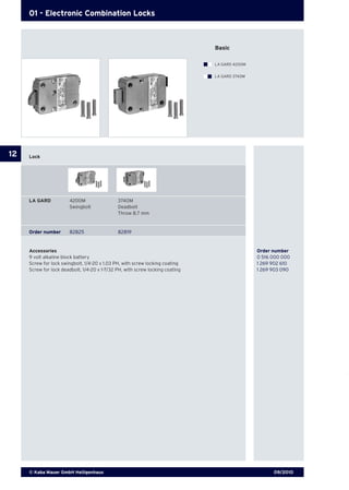 09/2010© Kaba Mauer GmbH Heiligenhaus
12
01 - Electronic Combination Locks
Lock
Accessories 	 Order number
9 volt alkaline block battery 	 0 516 000 000
Screw for lock swingbolt, 1/4-20 x 1.03 PH, with screw locking coating	 1 269 902 610
Screw for lock deadbolt, 1/4-20 x 1-7/32 PH, with screw locking coating	 1 269 903 090
LA GARD	 4200M	 3740M
	 Swingbolt	 Deadbolt
		 Throw 8.7 mm
Order number	 82825	 82819
Basic
LA GARD 4200M
LA GARD 3740M
 