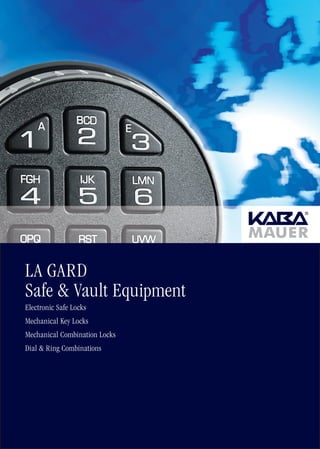 LA GARD
Safe & Vault Equipment
Electronic Safe Locks
Mechanical Key Locks
Mechanical Combination Locks
Dial & Ring Combinations
 
