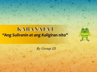 “Ang Suliranin at ang Kaligiran nito”
By Group III
 